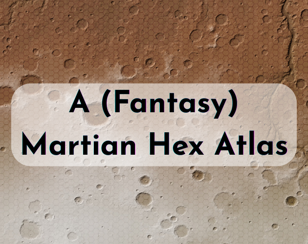 Cover image for A (Fantasy) Martian Hex Atlas