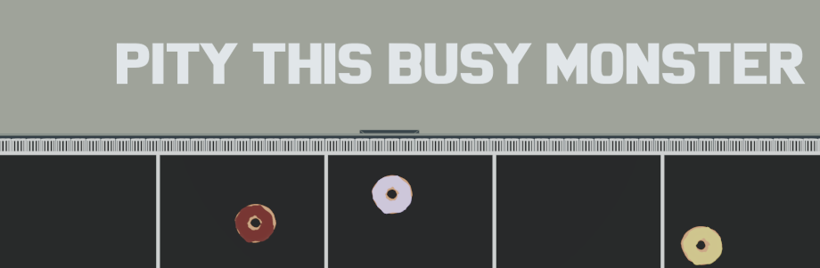 Pity This Busy Monster