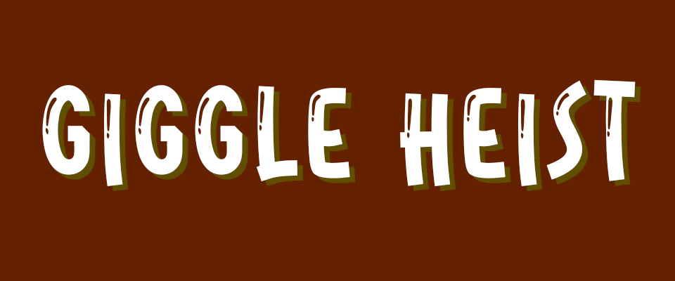 Giggle Heist