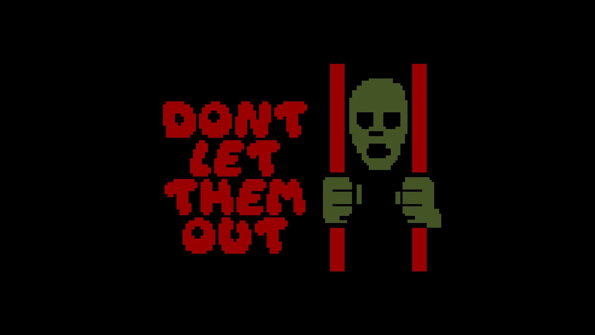DON`T LET THEM OUT