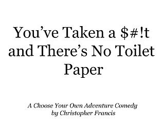 You've Taken a $#!t and There's No Toilet Paper