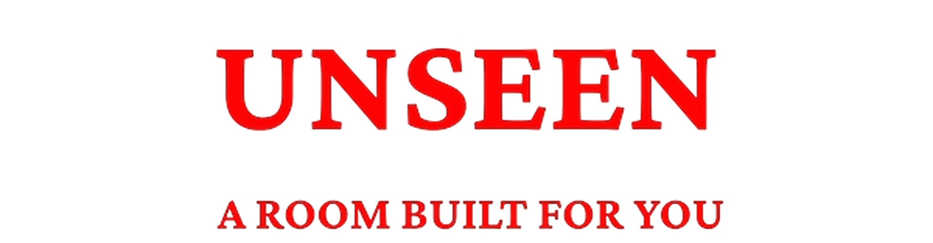 UNSEEN: A Room Built For You