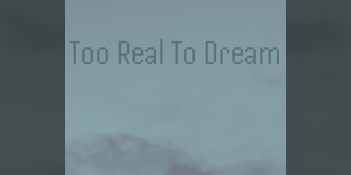 Cover image for Too Real To Dream Deluxe