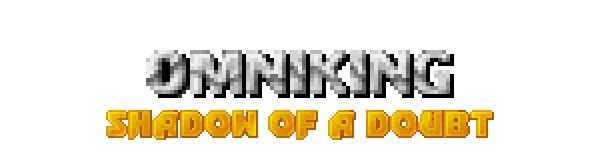 OMNIKING: Shadow of a Doubt