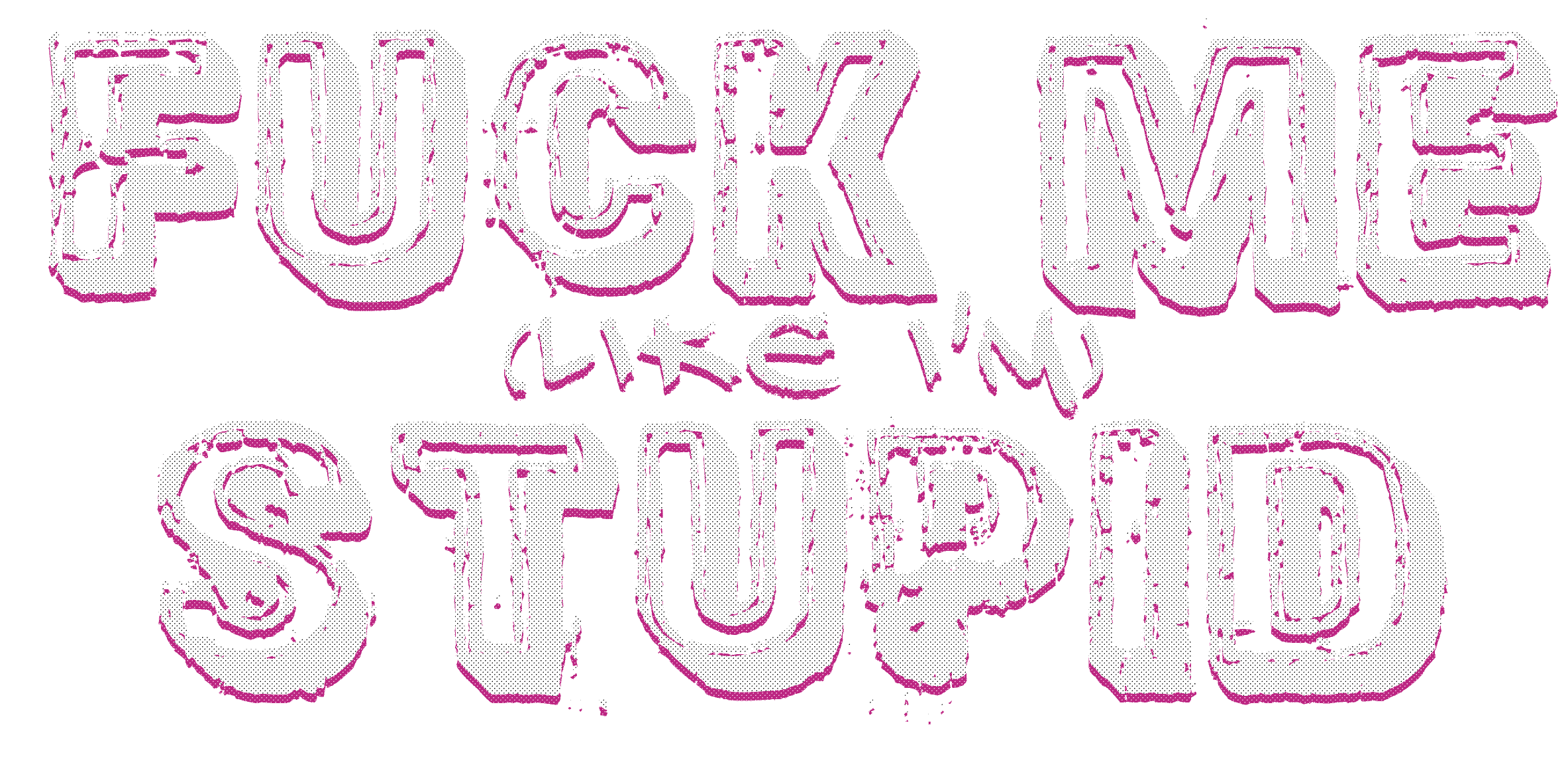 FUCK ME (like i'm) STUPID - Ashcan