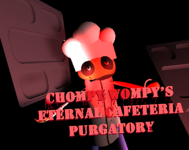 Chompy Wompy’s Eternal Cafeteria Purgatory ( SUSSY SCHOOLGROUNDS FAN-GAME )