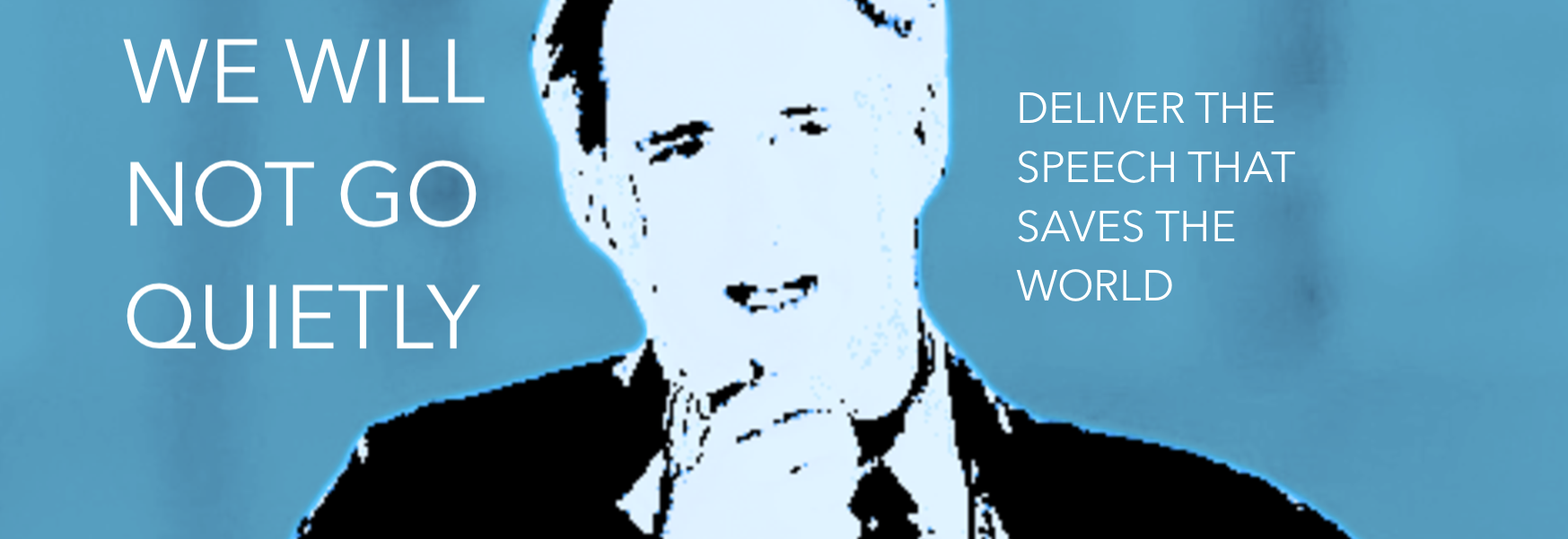 WE WILL NOT GO QUIETLY