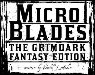 Micro Blades - The Grimdark Edition   - Blades in the Dark Fantasy Hack - Biz Card RPG Jam (early entry) 