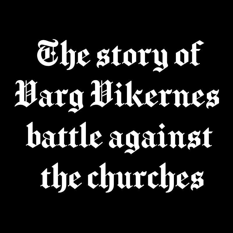The story of Varg Vikernes' battle against the churches