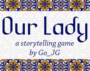 Our Lady   - Play as kids and tell the story of how your year unfolds after you've been visited by a divine spirit. #FolkloreJam 