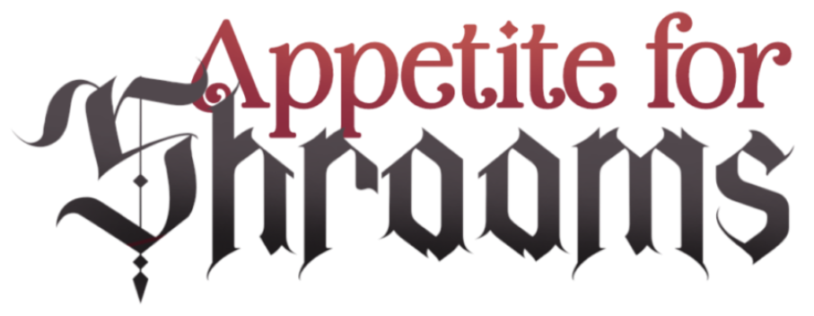 [ON HOLD] Appetite for Shrooms
