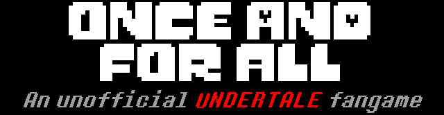 Once and for all - [UNDERTALE FANGAME]