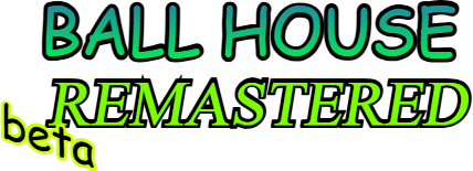 Ball house: REMASTERED