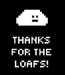 Thanks for the loafs!