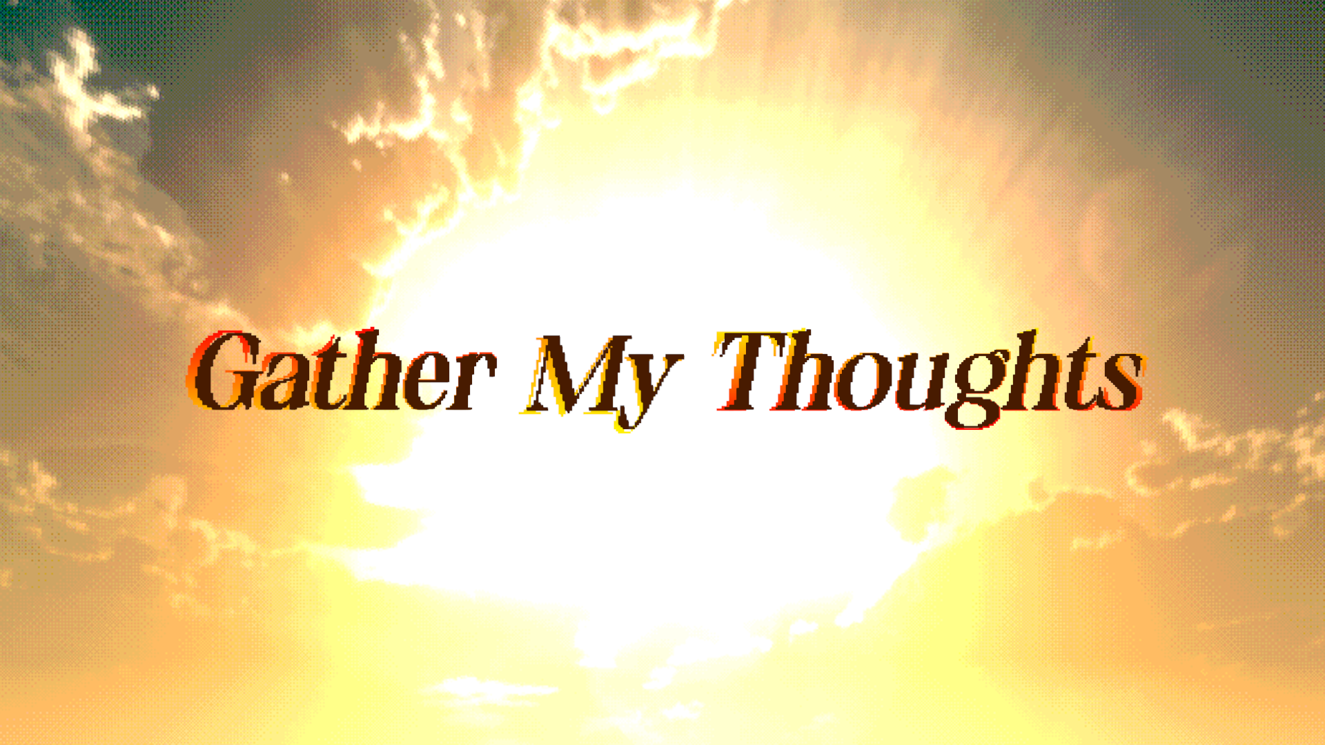Gather My Thoughts
