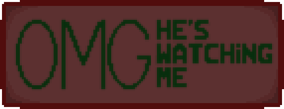 Oh My God! He's Watching Me