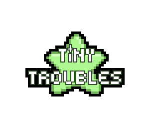 Tiny Troubles