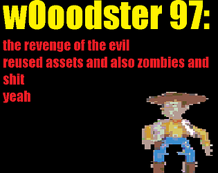 Woodster 97: The revenge of the evil reused assets and also zombies and shit yeah