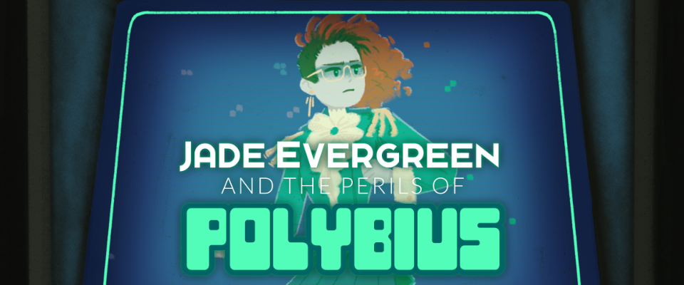 Jade Evergreen and the Perils of Polybius