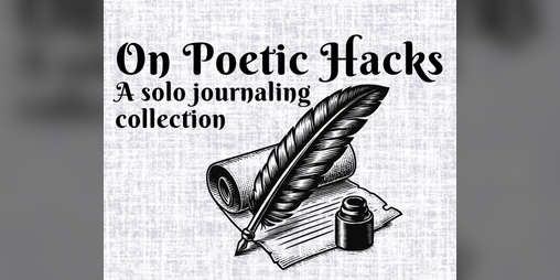 Cover image for On Poetic Hacks: A solo journaling collection