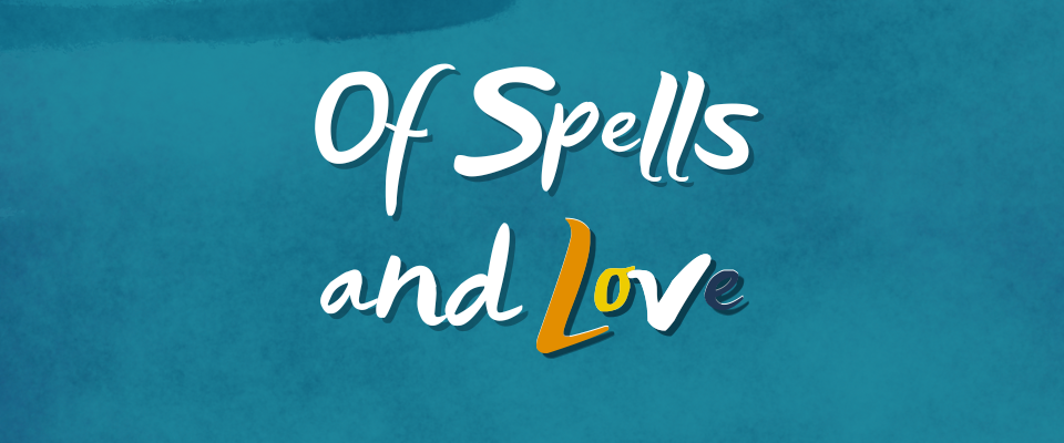 Of Spells and Love