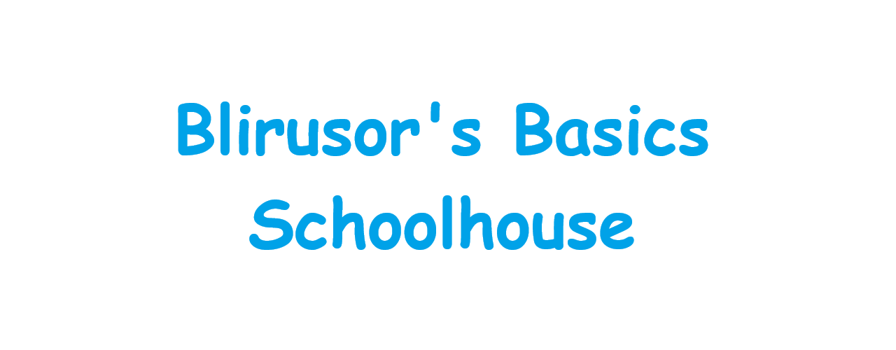 Blirusor's Basics Schoolhouse