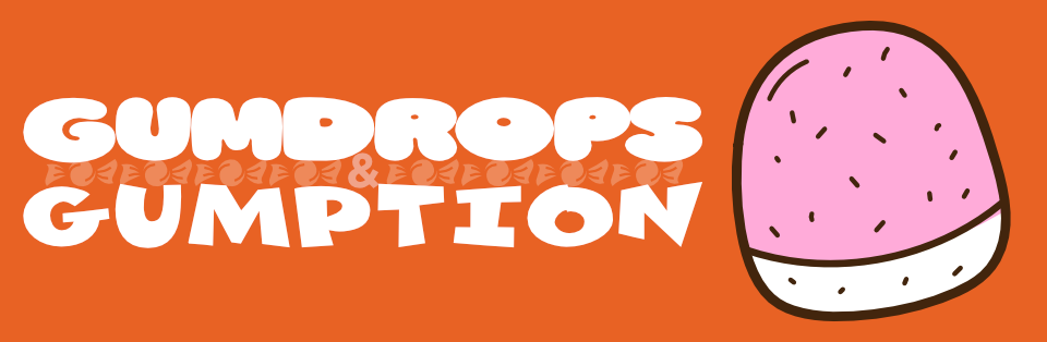 Gumdrops and Gumption