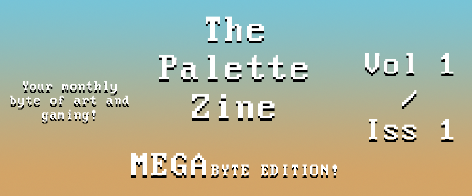 The Palette Zine - MegaByte Edition - Vol1/Iss1