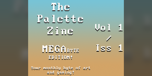Cover image for The Palette Zine - MegaByte Edition - Vol1/Iss1