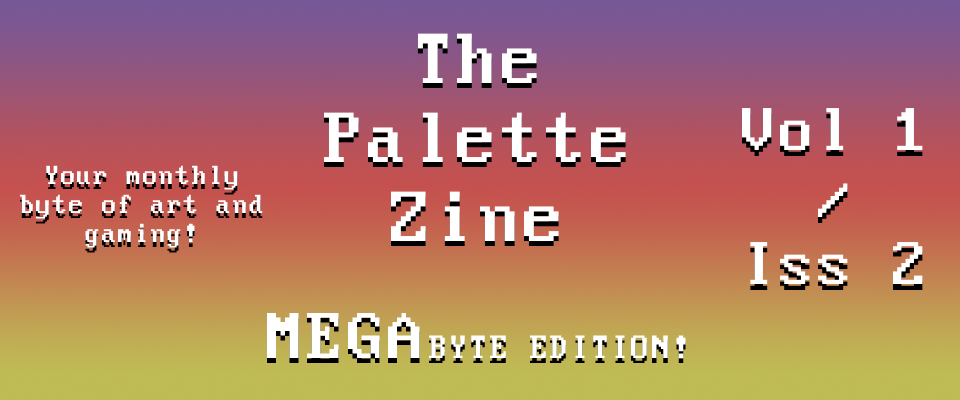The Palette Zine - MegaByte Edition - Vol1/Iss2