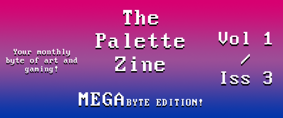 The Palette Zine - MegaByte Edition - Vol1/Iss3