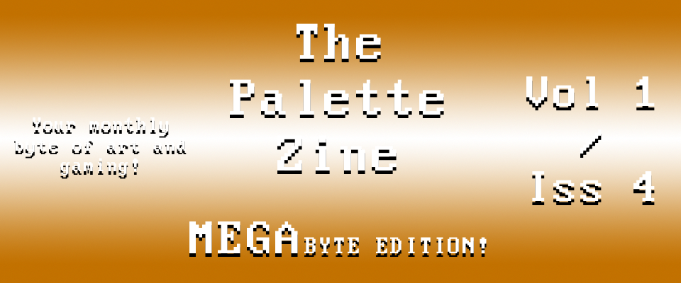 The Palette Zine - MegaByte Edition - Vol1/Iss4