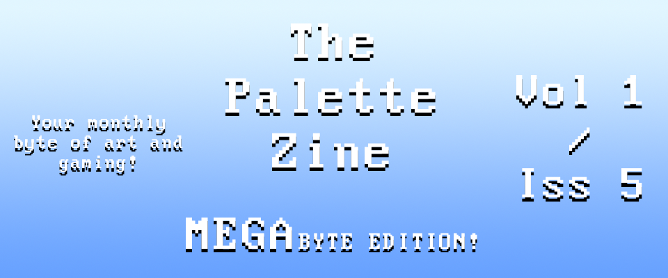 The Palette Zine - MegaByte Edition - Vol1/Iss5