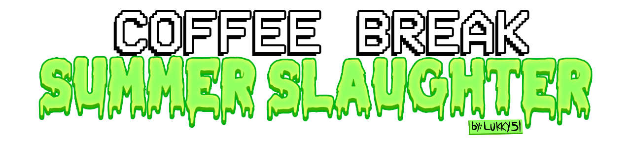 [COFFEE BREAK]: SUMMER SLAUGHTER