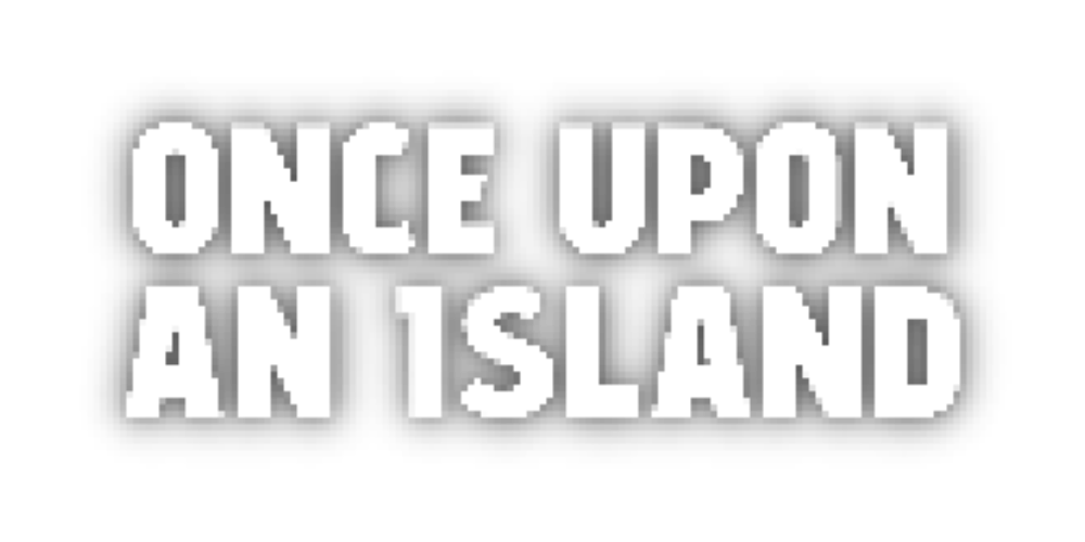 ONCE UPON AN ISLAND