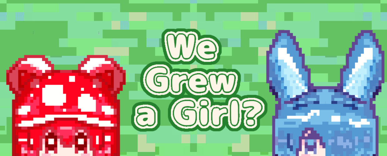 We Grew a Girl?!