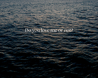 Do you love me or not?