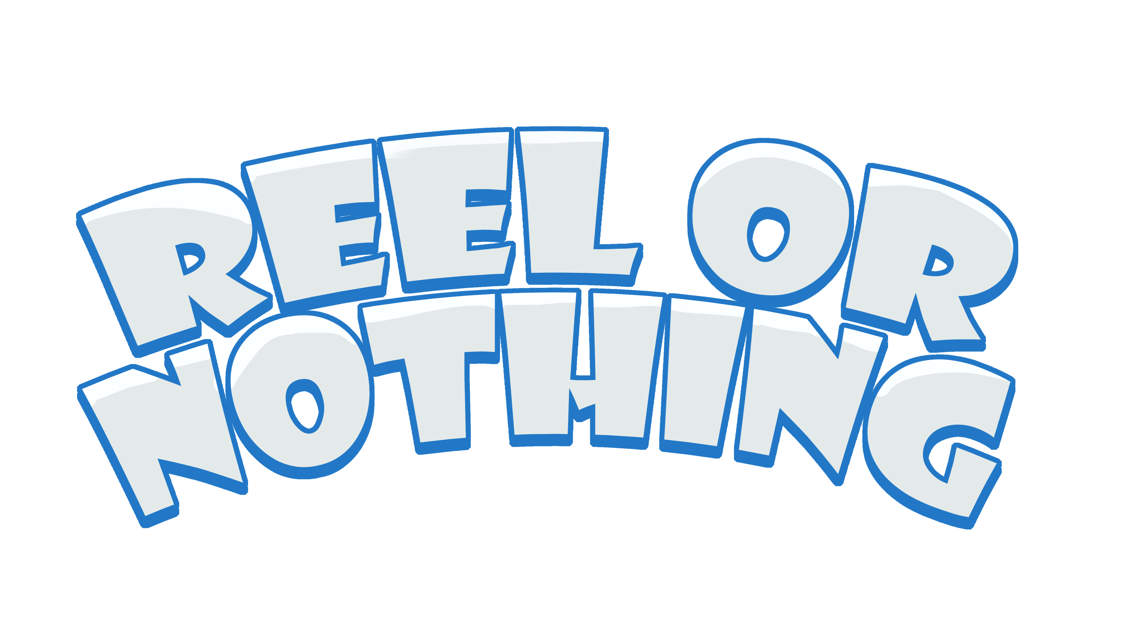 Reel or Nothing!