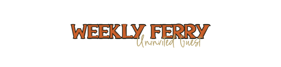 WEEKLY FERRY podcast: Uninvited Guest
