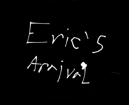Eric's Arrival