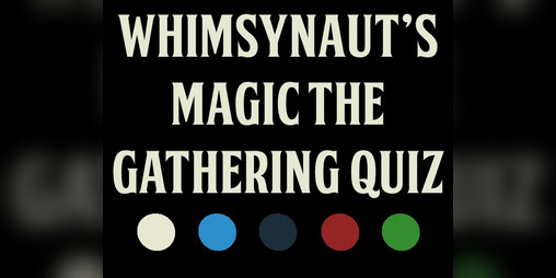 Cover image for Whimsynaut's Magic the Gathering Quiz