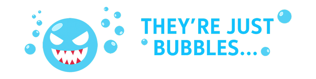 They're Just Bubbles