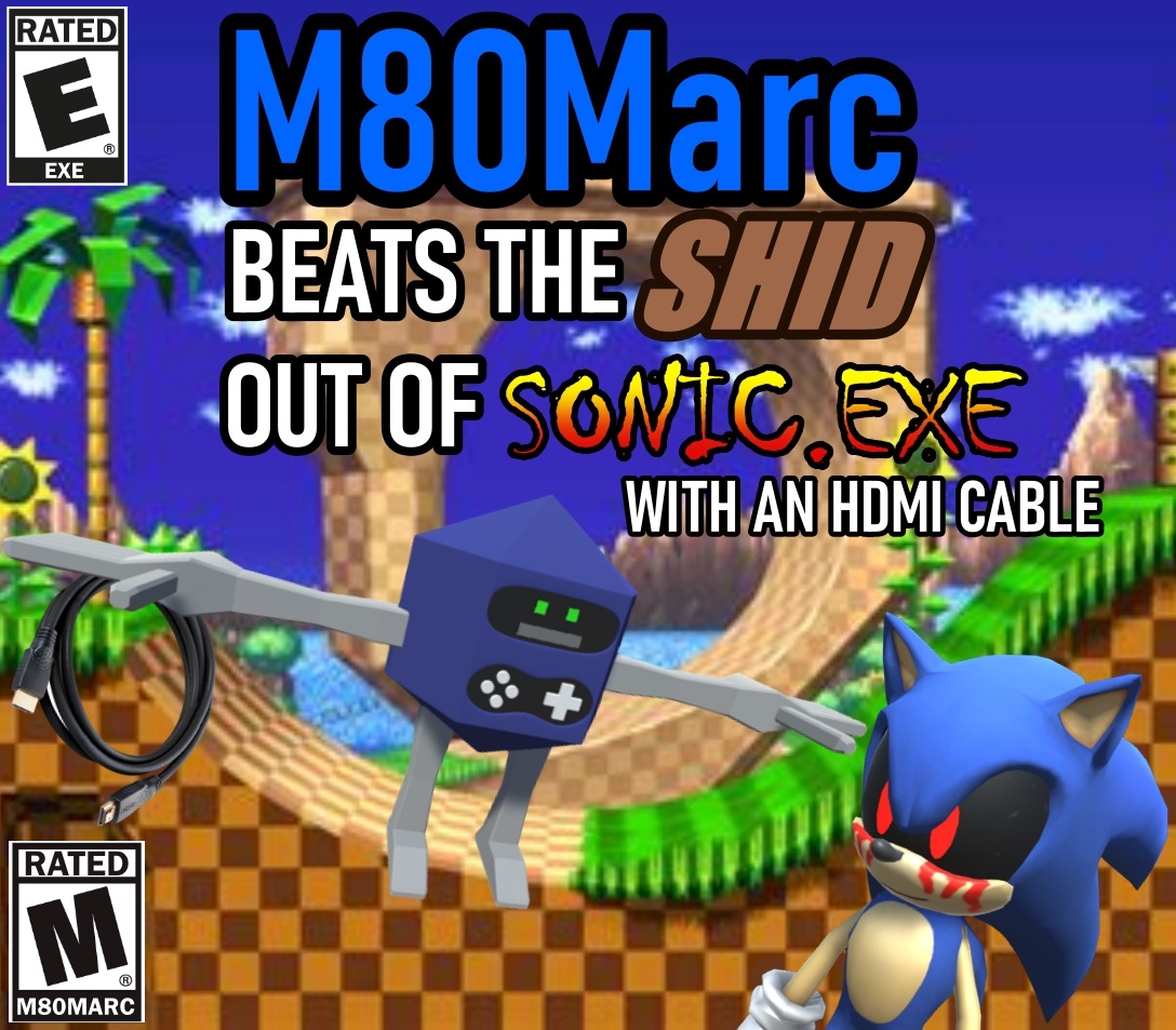 M80Marc Beats the Absolute SHID Out of Sonic.EXE with an HDMI Cable