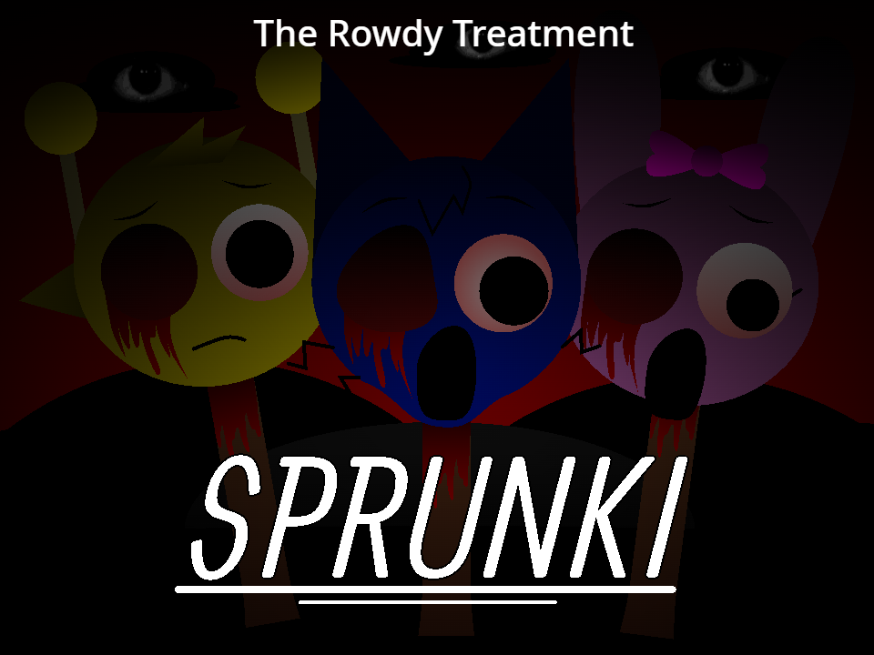 Sprunki - The Rowdy Treatment
