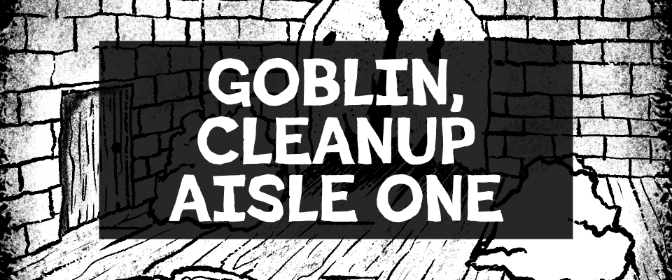 Goblin Cleanup Aisle One