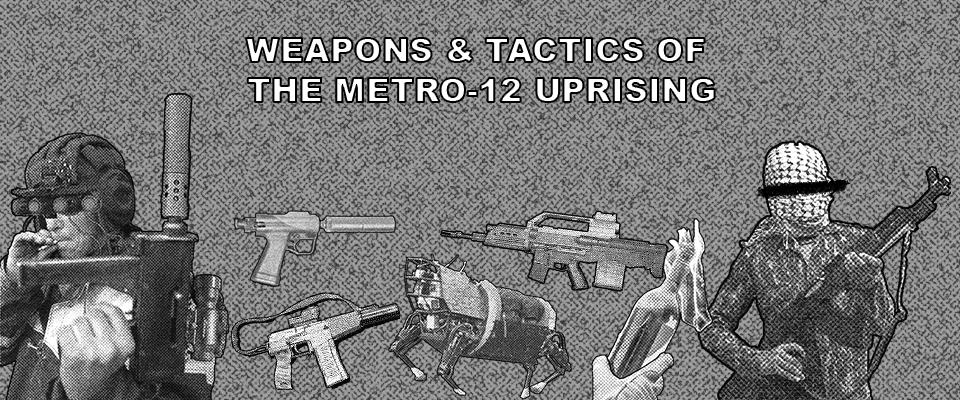 Weapons & Tactics of the Metro-12 Uprising