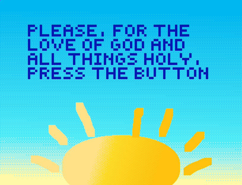 Cover image for Please, For The Love of God and All Things Holy, Press the Button