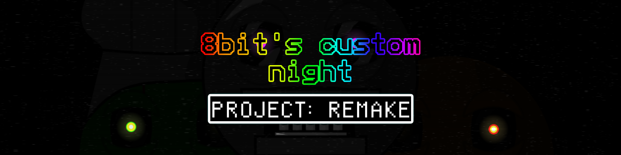 8bit's custom night: Project Remake