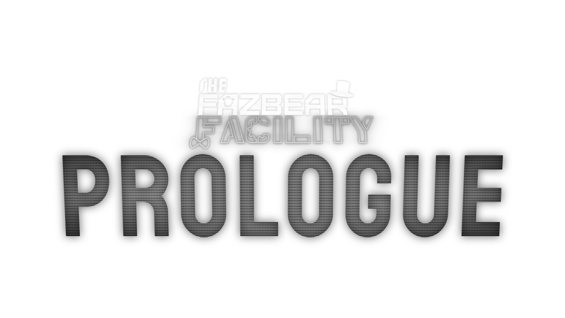 The Fazbear Facility: Prologue