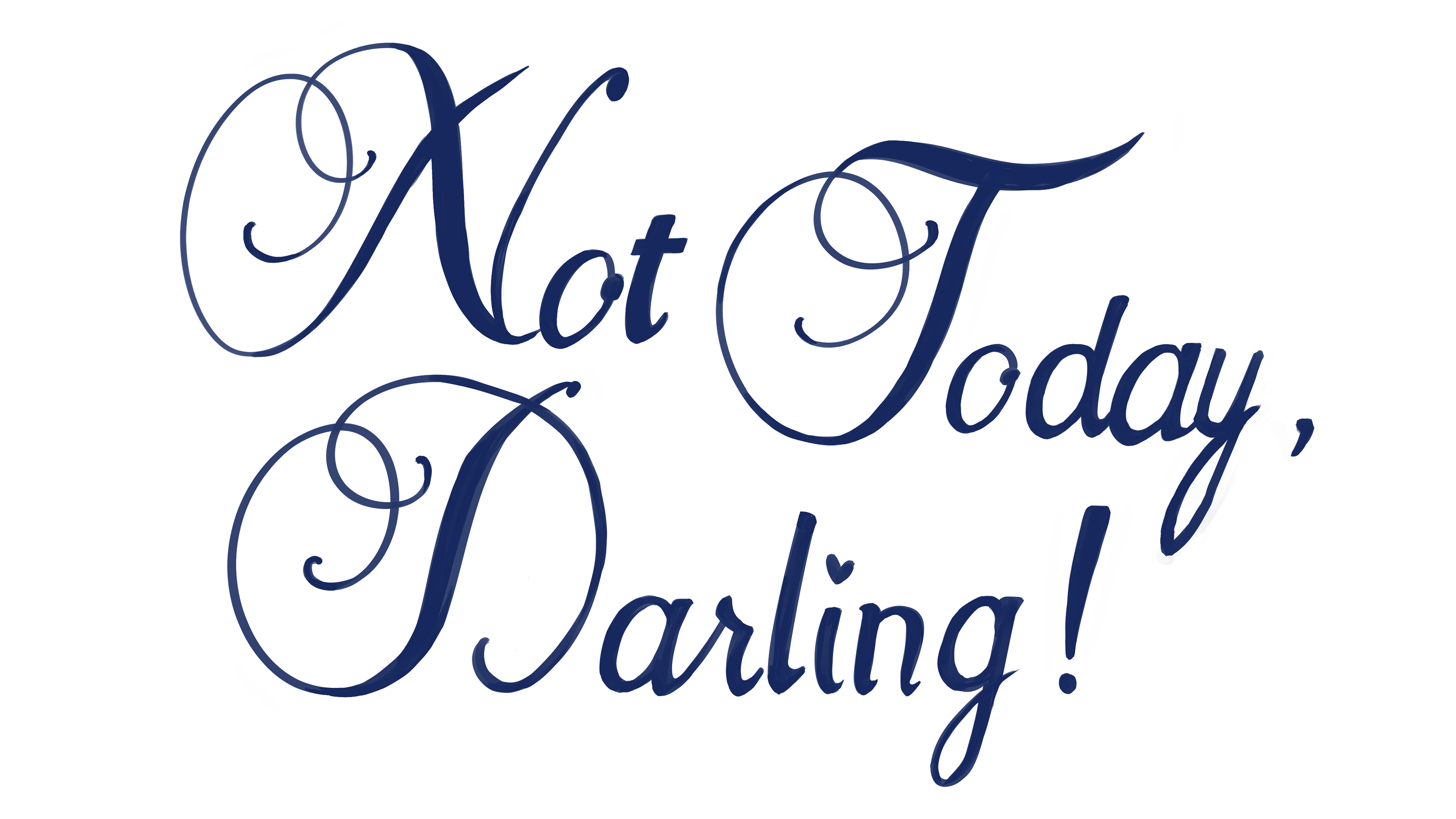 Not Today, Darling!